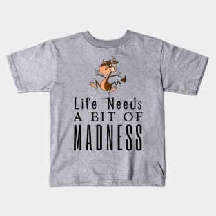 Life Needs A Bit Of Madness Kids T-Shirt